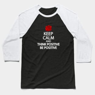 Keep calm and think positive be positive Baseball T-Shirt